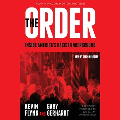 The Order: Inside America's Racist Underground by Flynn, Kevin