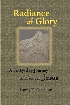 Radiance of Glory: A Forty-day Journey to Discover Jesus by Cook, Clarice D.