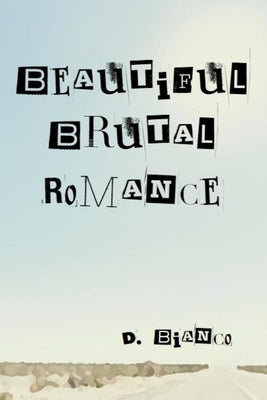 Beautiful Brutal Romance by Bianco, D.