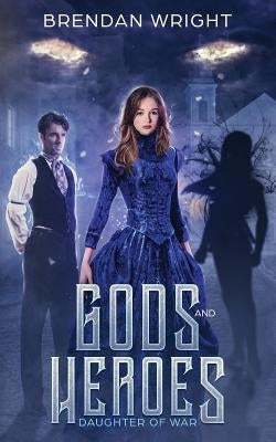 Gods and Heroes: Daughter of War by Wright, Brendan