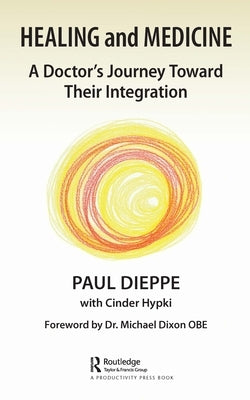 Healing and Medicine: A Doctor's Journey Toward Their Integration by Dieppe, Paul