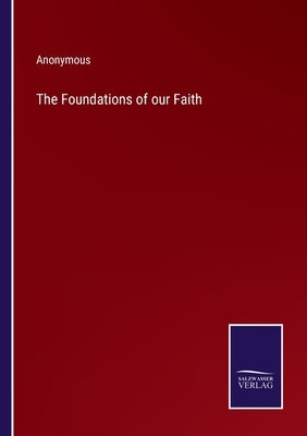 The Foundations of our Faith by Anonymous