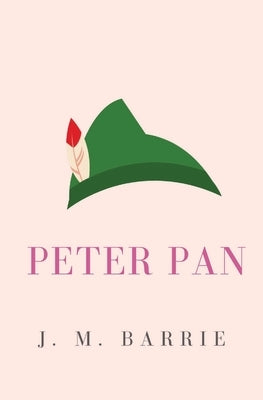 Peter Pan: or, the Boy Who Wouldn't Grow Up (Peter and Wendy) by Barrie, J. M.
