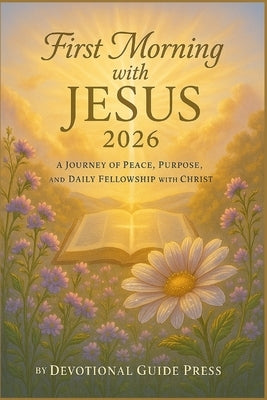 First Morning with JESUS 2026: A Journey of Peace, Purpose, and Daily Fellowship with Christ by Press, Devotional Guide