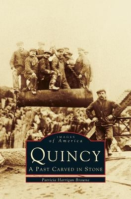 Quincy: A Past Carved in Stone by Browne, Patricia Harrigan