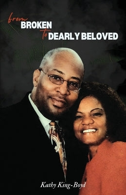 From Broken to Dearly Beloved by King-Boyd, Kathy