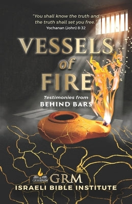 Vessels of Fire: Testimonies from Behind Bars by Bierman, Dominiquae