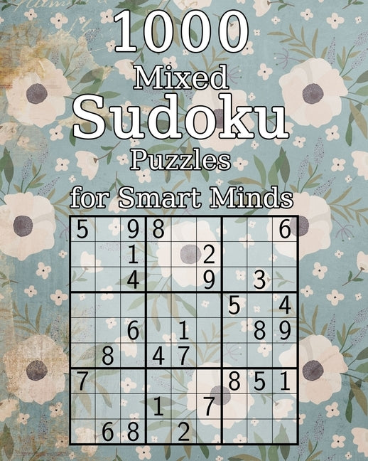 1000 Mixed Sudoku Puzzles for Smart Minds: Perfect as a Birthday Present - Puzzle Book with Solutions - 9x9 by Wohlfahrt, Tommy