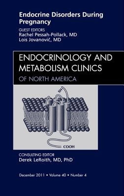 Endocrine Disorders During Pregnancy, an Issue of Endocrinology and Metabolism Clinics of North America: Volume 40-4 by Pollack, Rachel Pessah-