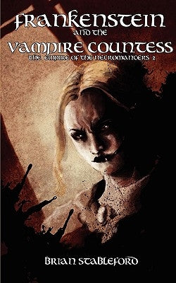 Frankenstein and the Vampire Countess (the Empire of the Necromancers 2) by Stableford, Brian