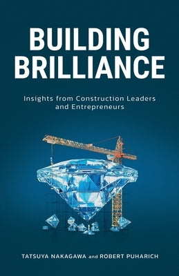 Building Brilliance: Insights from Construction Leaders and Entrepreneurs by Puharich, Robert