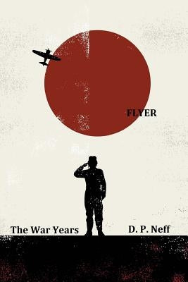 Flyer: Part One: The War Years by Neff, D. Pembroke