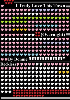I Truly Love my Town (overnight) by Reckless, Donnie