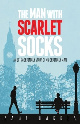 The Man With Scarlet Socks: An Extraordinary Story Of An Ordinary Man by Harris, Paul