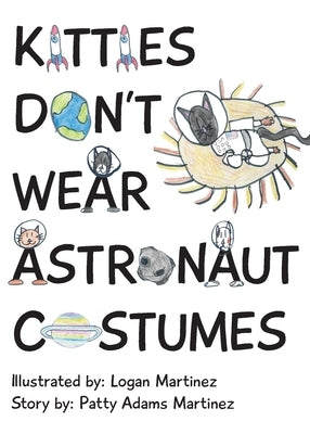 Kitties Don't Wear Astronaut Costumes by Adams Martinez, Patty