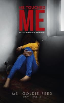 He Touched Me: My Life, My Tragedy, My Triumph by Reed, Goldie