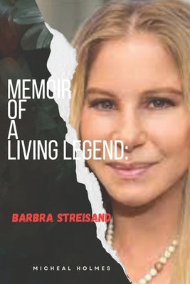 Memoir of a Living Legeng: Barbra Streisand by Holmes, Micheal