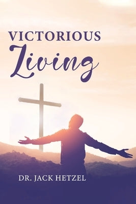 Victorious Living by Hetzel, Jack