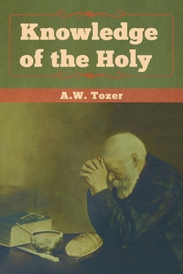Knowledge of the Holy by Tozer, A. W.