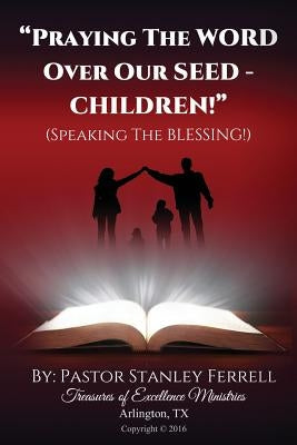 Praying The Word Over My Seed "Speaking The Blessing" by Ferrell, Stanley