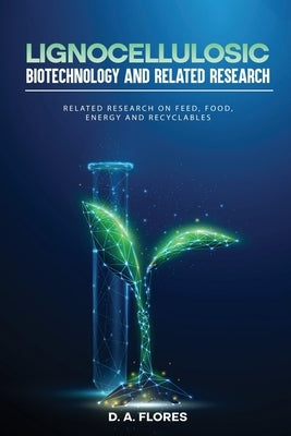 Lignocellulosic Biotechnology and Related Research by Flores, D. A.