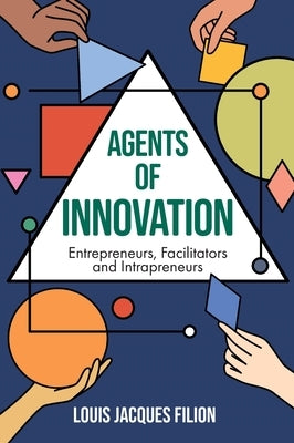 Agents of Innovation: Entrepreneurs, Facilitators and Intrapreneurs by Filion, Louis Jacques