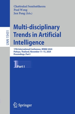 Multi-Disciplinary Trends in Artificial Intelligence: 17th International Conference, Miwai 2024, Pattaya, Thailand, November 11-15, 2024, Proceedings, by Sombattheera, Chattrakul