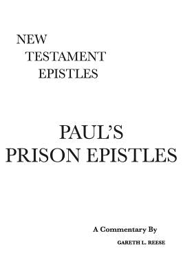 Paul's Prison Epistles: A Critical & Exegetical Commentary by Reese, Gareth L.
