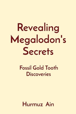Revealing Megalodon's Secrets: Fossil Gold Tooth Discoveries by Ain, Hurmuz