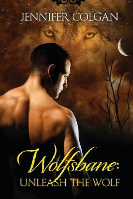 Wolfsbane: Unleash the Wolf: The Complete Wolfsbane Series by Colgan, Jennifer