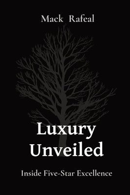 Luxury Unveiled: Inside Five-Star Excellence by Rafeal, Mack