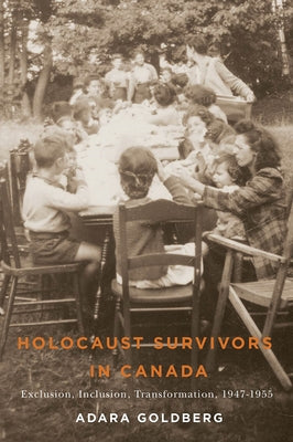 Holocaust Survivors in Canada: Exclusion, Inclusion, Transformation, 1947-1955 Volume 14 by Goldberg, Adara