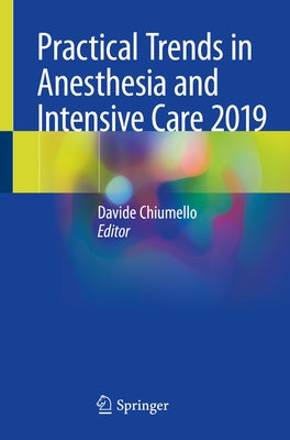 Practical Trends in Anesthesia and Intensive Care 2019 by Chiumello, Davide