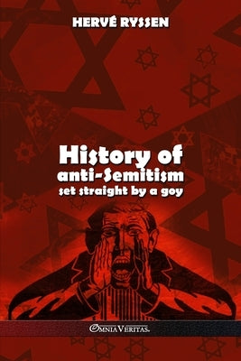 History of anti-Semitism: set straight by a goy by Ryssen, Hervé