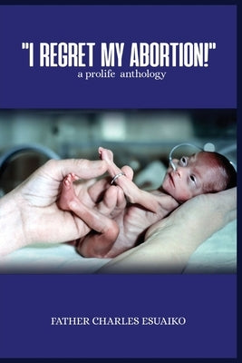 I Regret My Abortion! by Charles Esuaiko, Father