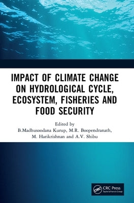 Impact of Climate Change on Hydrological Cycle, Ecosystem, Fisheries and Food Security by Kurup, B. Madhusoodana