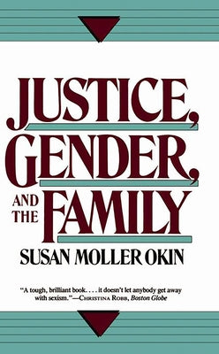 Justice, Gender, and the Family by Okin, Susan Moller