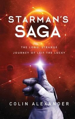 Starman's Saga: The Long Strange, Journey of Leif the Lucky by Alexander, Colin