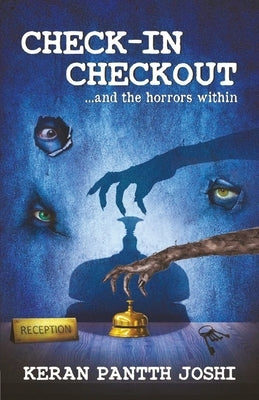CHECK-IN CHECKOUT ...and the horrors within by Joshi, Keran Pantth