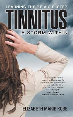 Tinnitus: A Storm Within: Learning the P.E.A.C.E. Step by Kobe, Elizabeth Marie