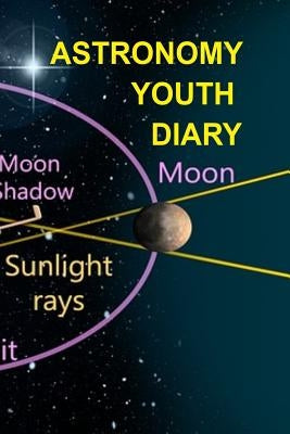 Astronomy Youth Diary: 120 Pages 6x9 Inches - 4 Month Notebook Paperback Notepad - Decorative Universe Organizer For Astronomy Physics Studen by Lichtenstein, Lars