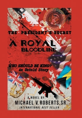 The President's Secret a Royal Bloodline: Who Should Be King? an Untold Story by Roberts, Michael V., Sr.