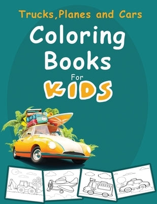 Trucks, Planes and Cars Coloring Book for kids: Cars coloring book for kids & toddlers - activity books for preschooler - coloring book for Boys, Girl by Coloring, Taha