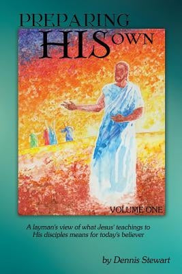 Preparing His Own Volume One by Stewart, Dennis