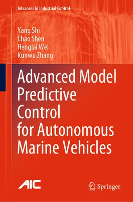 Advanced Model Predictive Control for Autonomous Marine Vehicles by Shi, Yang