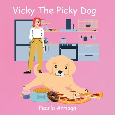 Vicky The Picky Dog by Arriaga, Pearla