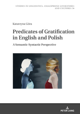 Predicates of Gratification in English and Polish: A Semantic-Syntactic Perspective by Uberman, Agnieszka