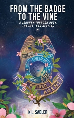 From the Badge to the Vine by Sadler, K. L.