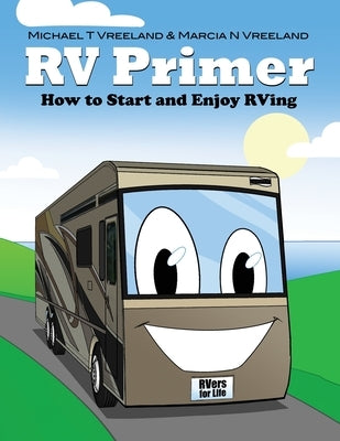 RV Primer: How to Start and Enjoy RVing by Vreeland, Michael T.