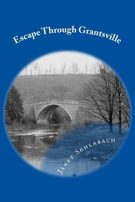 Escape Through Grantsville by Schlabach, Janet